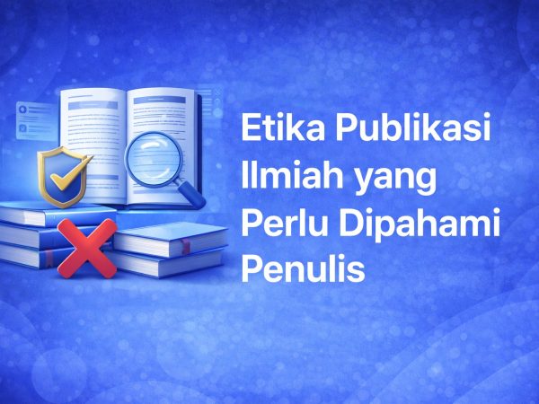 Etika Publikasi Ilmiah yang Perlu Dipahami Penulis